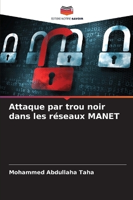 Attaque par trou noir dans les r&eacute;seaux MANET - Mohammed Abdullaha Taha