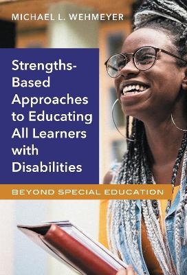 Strength-Based Approaches to Educating All Learners with Disabilities - Michael L. Wehmeyer