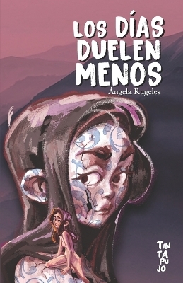 Los d&iacute;as duelen menos - Editorial Tintapujo, &Aacute;ngela Rugeles