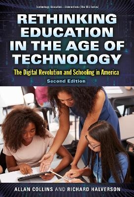 Rethinking Education in the Age of Technology - Allan Collins, Richard Halverson
