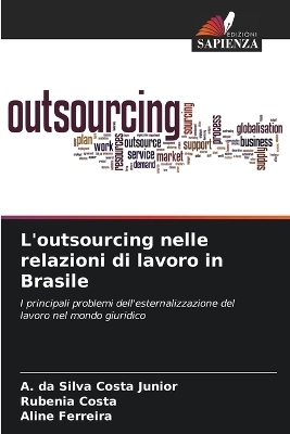 L'outsourcing nelle relazioni di lavoro in Brasile - A Da Silva Costa Junior, Rubenia Costa, Aline Ferreira