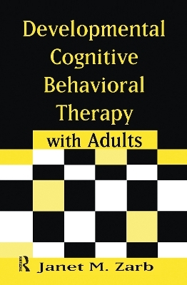 Developmental Cognitive Behavioral Therapy with Adults - Janet M. Zarb