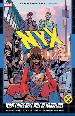 NYX Vol. 1: What Comes Next Will Be Marvelous - Collin Kelly, Jackson Lanzing