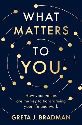 What Matters to You: How your values are the key to transforming your life and work, perfect for readers of Brene Brown, Julia Baird and Brianna Wi