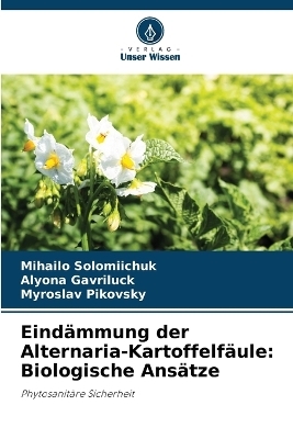 Eind&auml;mmung der Alternaria-Kartoffelf&auml;ule - Mihailo Solomiichuk, Alyona Gavriluck, Myroslav Pikovsky