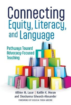 Connecting Equity, Literacy, and Language - Althier M. Lazar, Kaitlin K. Moran, Shoshanna Edwards-Alexander