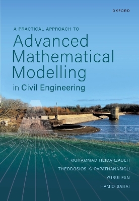 A Practical Approach to Advanced Mathematical Modelling in Civil Engineering - Mohammad Heidarzadeh, Theodosios K. Papathanasiou, Yurui Fan, Hamid Bahai
