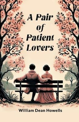 A Pair of Patient Lovers - William Dean Howells