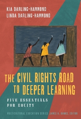 The Civil Rights Road to Deeper Learning - Kia J. Darling-Hammond, Linda Darling-Hammond