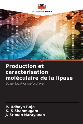 Production et caract&eacute;risation mol&eacute;culaire de la lipase - P Udhaya Raja, K S Shanmugam, J Sriman Narayanan