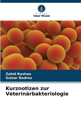 Kurznotizen zur Veterin&auml;rbakteriologie - Zahid Kashoo, Gulzar Badroo