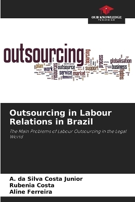 Outsourcing in Labour Relations in Brazil - A Da Silva Costa Junior, Rubenia Costa, Aline Ferreira