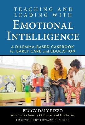 Teaching and Leading with Emotional Intelligence - Peggy Daly Pizzo, Teresa Gonczy O'Rourke, Ed Greene