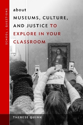 About Museums, Culture, and Justice to Explore in Your Classroom - Therese Quinn