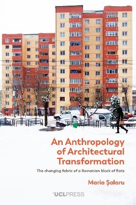 An Anthropology of Architectural Transformation - Maria Șalaru