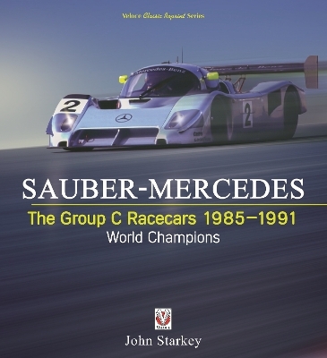 Sauber-Mercedes &ndash; the Group C Racecars 1985-1991 - John Starkey