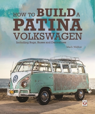 How to Build a Patina Volkswagen - Editors of Veloce