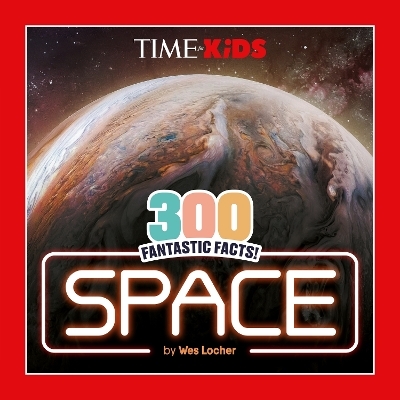 TIME for Kids: 300 Fantastic Facts!: Space - Wes Locher,  Time for Kids