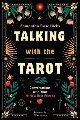 Talking with the Tarot - Samantha Rose Hicks, Elliot Adam