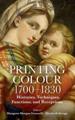 Printing Colour 1700-1830 - Margaret Morgan Grasselli, Elizabeth Savage