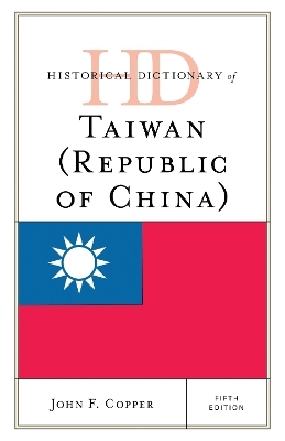 Historical Dictionary of Taiwan (Republic of China) - John F. Copper