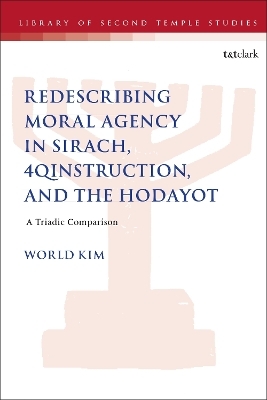 Redescribing Moral Agency in Sirach, 4QInstruction, and the Hodayot
