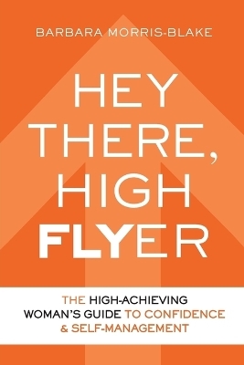 Hey There, High Flyer - Barbara Morris-Blake