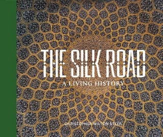 THE SILK ROAD: A LIVING HISTORY