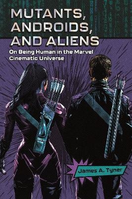 Mutants, Androids, and Aliens - James A. Tyner