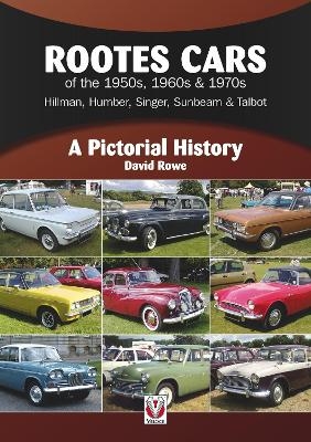 Rootes Cars of the 1950s, 1960s & 1970s &ndash; Hillman, Humber, Singer, Sunbeam & Talbot - David Rowe