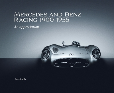 Mercedes and Benz Racing 1900-1955 - Roy P Smith