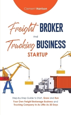 Freight Broker & Trucking Business Startup - Clement Harrison
