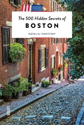 The 500 Hidden Secrets of Boston - Natalia Ivanytsky