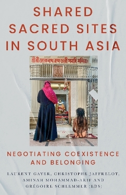 Shared Sacred Sites in South Asia - Aminah Mohammad-Arif, Gr&eacute;goire Schlemmer