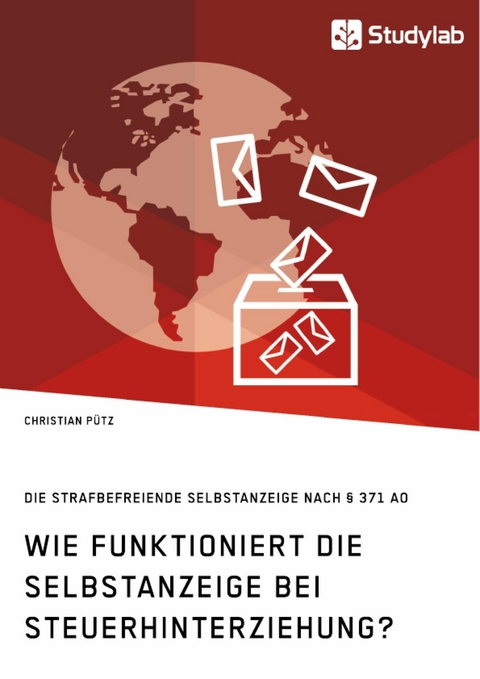 Wie funktioniert die Selbstanzeige bei Steuerhinterziehung? Die strafbefreiende Selbstanzeige nach &sect; 371 AO -  Christian P&uuml;tz