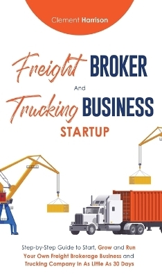 Freight Broker & Trucking Business Startup - Clement Harrison