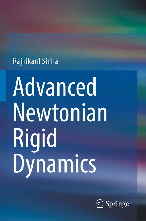 Advanced Newtonian Rigid Dynamics - Rajnikant Sinha