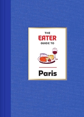 The Eater Guide to Paris -  Eater, Lindsey Tramuta