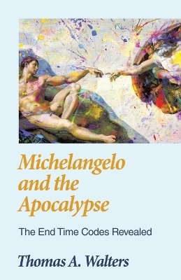 Michelangelo and the Apocalypse - Thomas A Walters