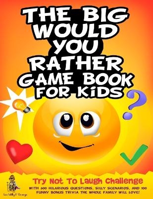 The Big Would You Rather Game Book for Kids - Leo Willy D'Orange
