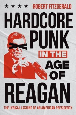 Hardcore Punk in the Age of Reagan