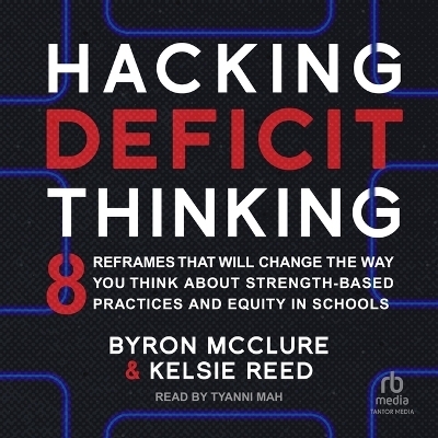 Hacking Deficit Thinking - Byron McClure, Kelsie Reed