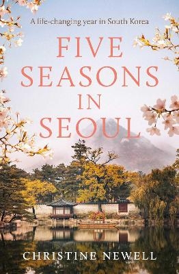 Five Seasons in Seoul - Christine Newell