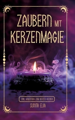 Zaubern mit Kerzenmagie - Sunita Elia