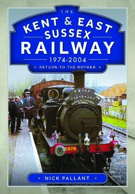 The Kent & East Sussex Railway, 1974-2004 - Nick Pallant