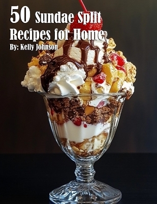50 Sundae Split Recipes for Home - Kelly Johnson