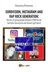 Eurovision, Instagram and rap rock generation. Stories of young people between 1000 Social, Sanremo-Eurovision and School's got talent - Francesco Primerano