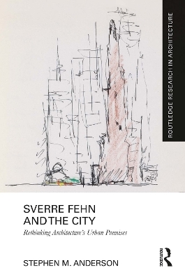 Sverre Fehn and the City: Rethinking Architecture&rsquo;s Urban Premises - Stephen M. Anderson