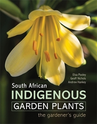 South African Indigenous Garden Plants &ndash; The gardener&rsquo;s guide - Elsa Pooley, Geoff Nichols