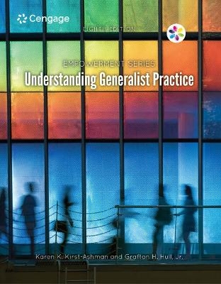 Bundle: Empowerment Series: Understanding Generalist Practice, Loose-Leaf Version, 8th + Mindtap Social Work, 1 Term (6 Months) Printed Access Card - Karen K Kirst-Ashman,  Hull